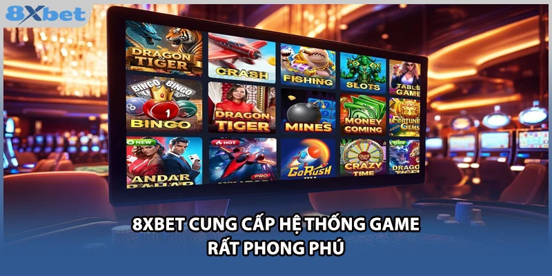 8xbet cung cấp hệ thống game rất phong phú