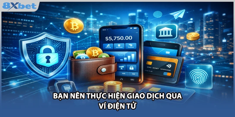 Bạn nên thực hiện giao dịch qua ví điện tử
