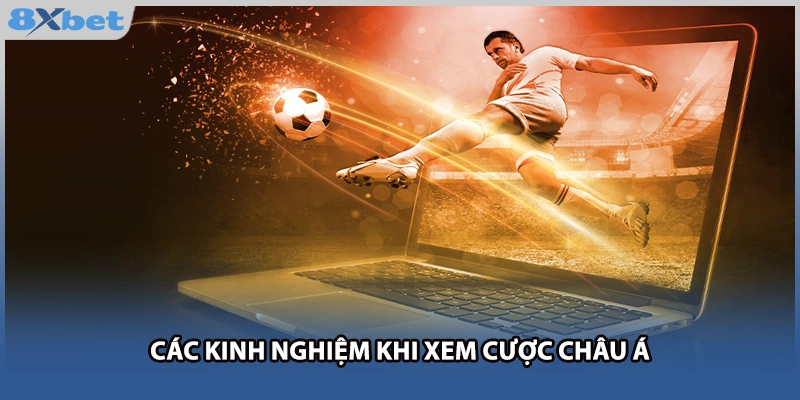 Các kinh nghiệm khi xem cược châu Á