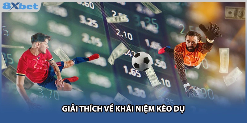 Giải thích về khái niệm kèo dụ