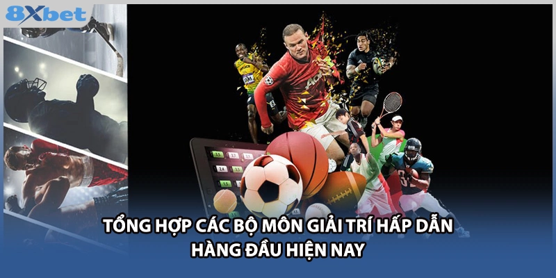 Tổng hợp các bộ môn giải trí hấp dẫn hàng đầu hiện nay